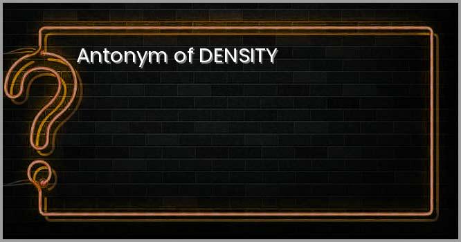 Antonym of DENSITY