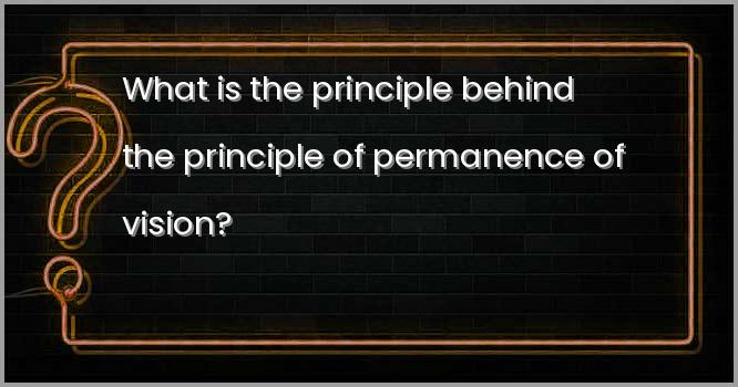 दृष्टि के स्थायित्व का सिद्धांत किसके पीछे का सिद्धांत है?