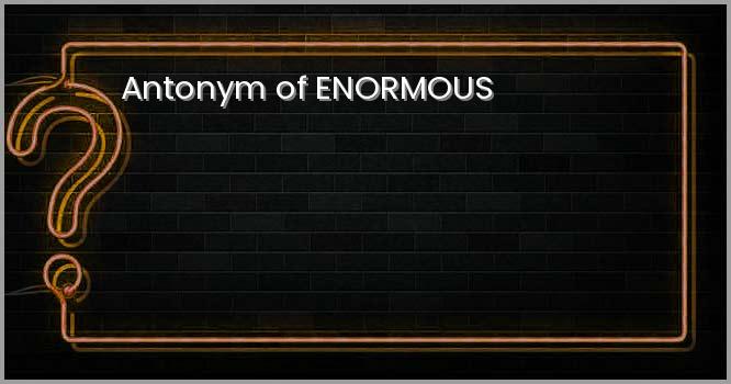 Antonym of ENORMOUS