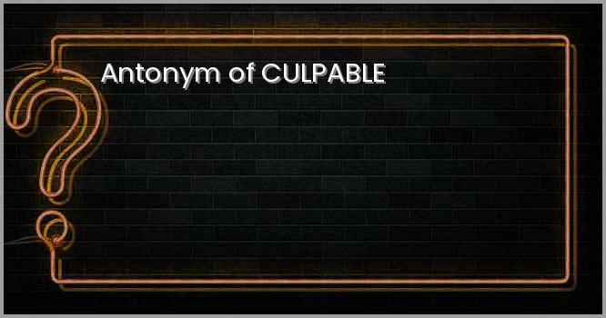 Antonym of CULPABLE