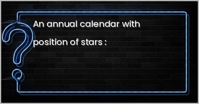 An annual calendar with position of stars :