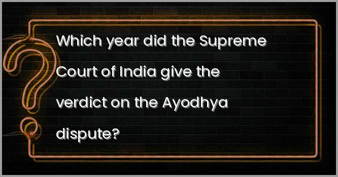 Which year did the Supreme Court of India give the verdict on the Ayodhya dispute?