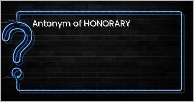 Antonym of HONORARY