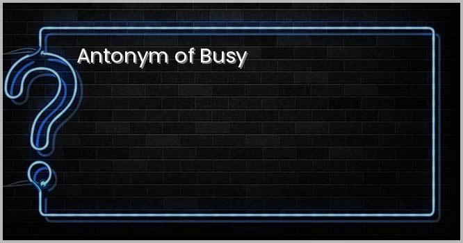 Antonym of Busy