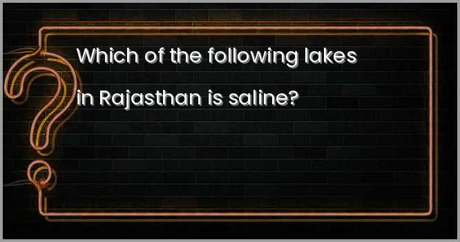 Which of the following lakes in Rajasthan is saline?